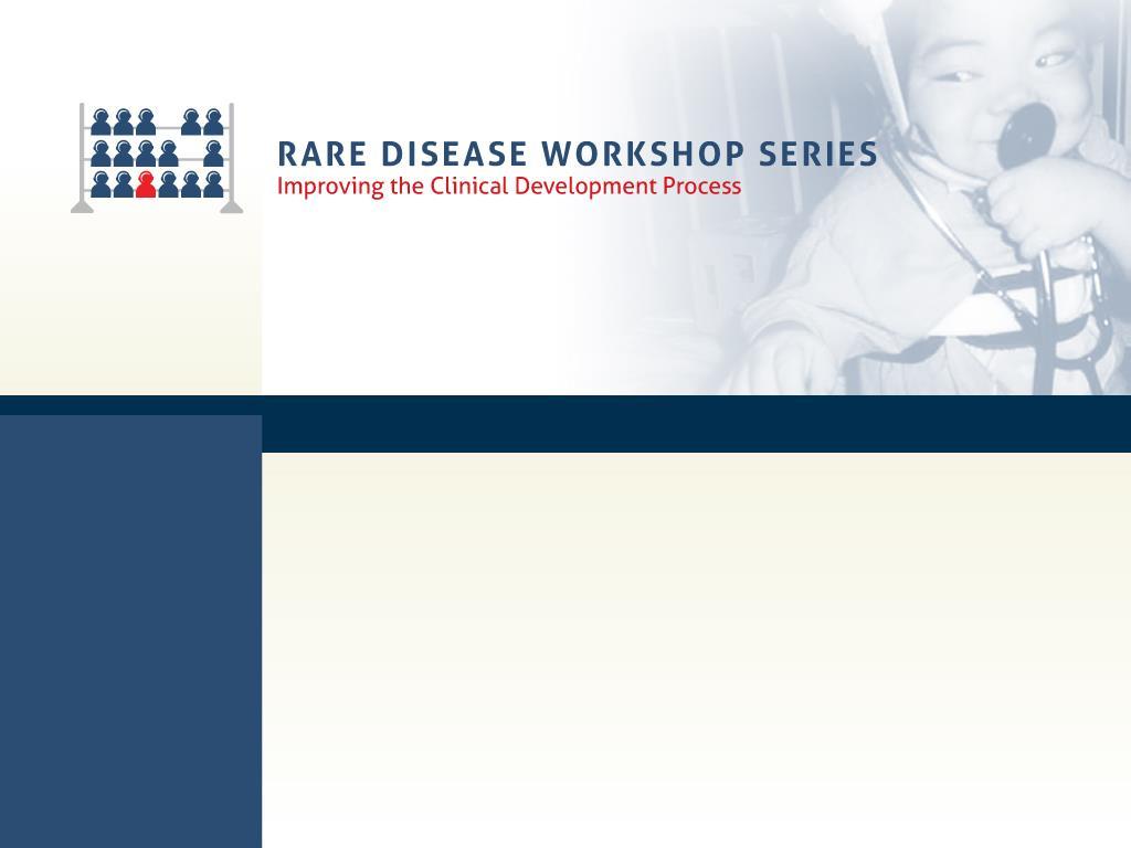 Rare Disease Workshop 5: Post Marketing Confirmatory Studies in Rare Diseases Susan Boynton, VP,