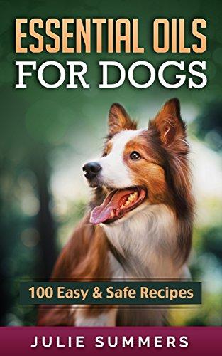 Free Ebooks Essential Oils For Dogs: 100 Easy And Safe Essential Oil Recipes To Solve Your Dog's