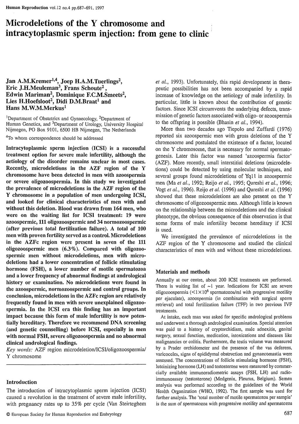 Human Reproduction vol. 12 no.4 pp.687-691, 1997 Microdeletions of the Y chromosome and intracytoplasmic sperm injection: from gene to clinic Jan A.M.Kremer1»4, Joep H.A.M.Tuerlings2, Eric J.H.MeuIeman3, Frans Schoute2, Edwin Mariman2, Dominique EC.