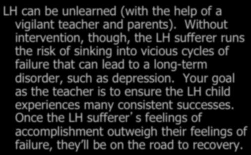 Without intervention, though, the LH sufferer runs the risk of sinking into vicious cycles of failure