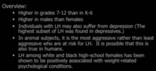 Overview: w Higher in grades 7-12 than in K-6 w Higher in males than females w Individuals with LH may also suffer from depression (The
