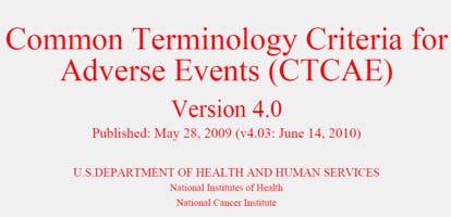 Toxicity Grading Common Terminology Criteria Adverse Events Developed by NCI Currently on Version 4.03 Significantly different than v 3.0 Available at http://evs.nci.nih.gov/ftp1/ctcae/ctcae_ 4.