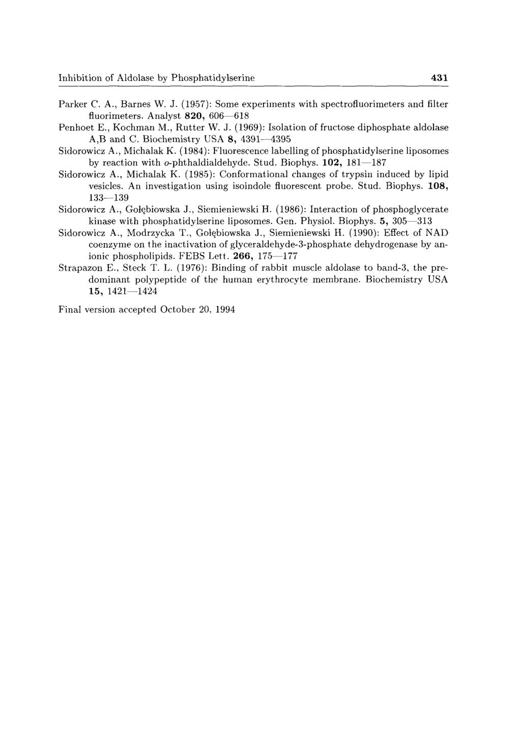 Inhibition of Aldolase by Phosphatidylserine 431 Parker C. A., Barnes W. J. (1957): Some experiments with spectrofluorimeters and filter fluorimeters. Analyst 820, 606 618 Penhoet E., Kochman M.