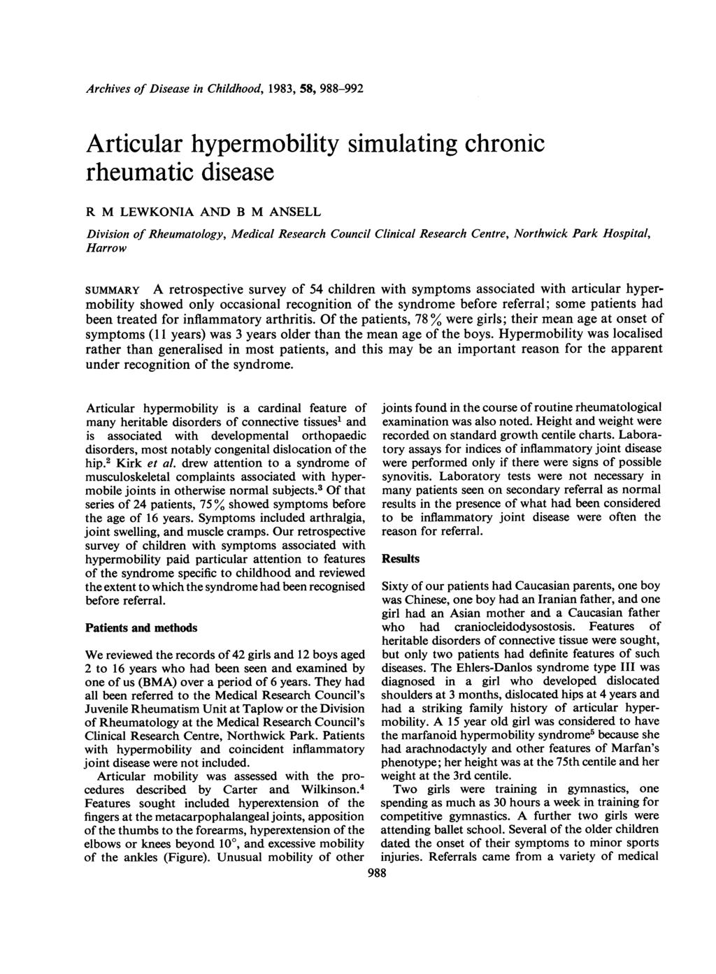 Archives of Disease in Childhood, 1983, 58, 988-992 Articular hypermobility simulating chronic rheumatic disease R M LEWKONIA AND B M ANSELL Division of Rheumatology, Medical Research Council