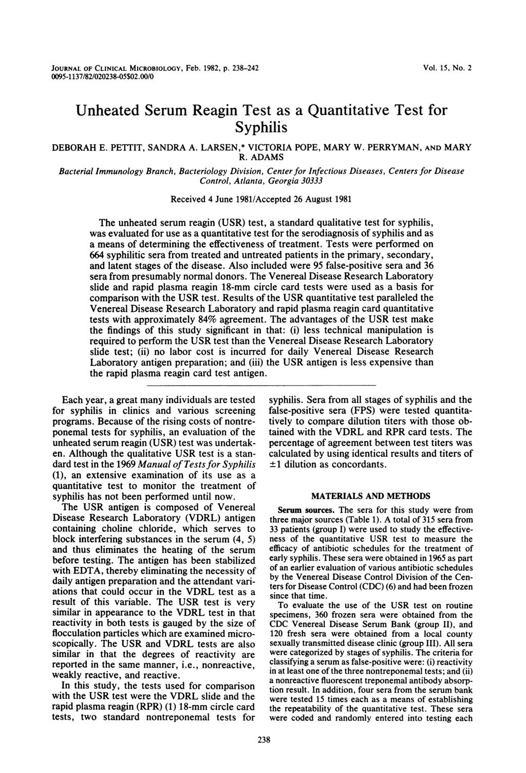 JOURNAL OF CLINICAL MICROBIOLOGY, Feb. 1982, p. 238-242 0095-1137/82/020238-05$02.00/0 Vol. 15, No. 2 Unheated Serum Reagin Test as a Quantitative Test for Syphilis DEBORAH E. PETTIT, SANDRA A.