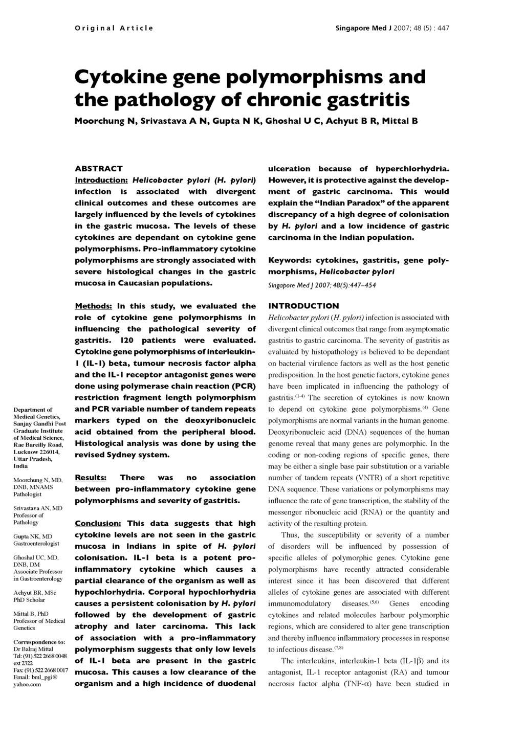 Original Article Singapore Med12007,48(5):447 Cytokine gene polymorphisms and the pathology of chronic gastritis Moorchung N, Srivastava A N, Gupta N K, Ghoshal U C, Achyut B R, Mittal B Department