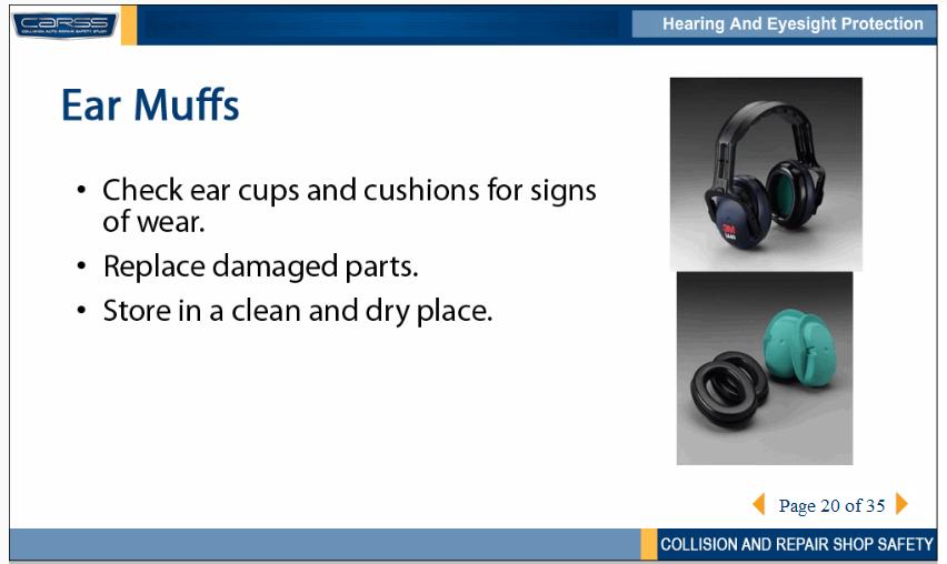 Ear muffs require more care than ear plugs. Check the ear cups and cushions for cracks, tears or other signs of wear.