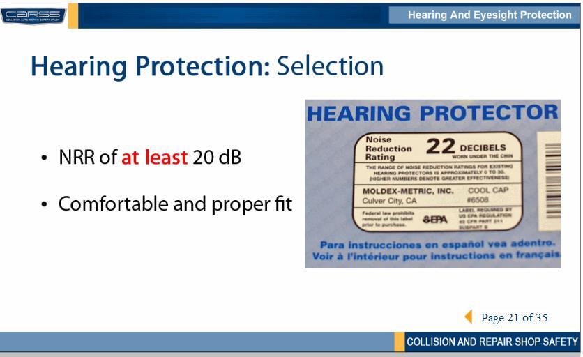 When choosing your hearing protection, make sure it has an NRR, noise reduction rating, of at least 20 decibels (db).