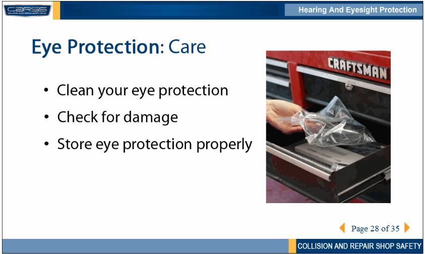 Take care of your eye protection. At the end of each day: Clean your eye protection.