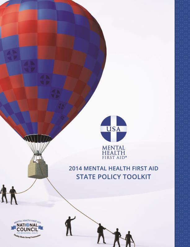 State Policy Toolkit The National Council published a state legislative toolkit in 2013 to help mental health advocates, state policymakers, and stakeholder organizations develop and advance Mental