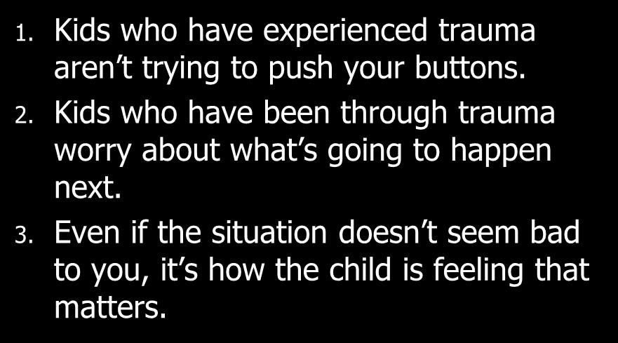 Kids who have been through trauma worry about what s going to happen next. 3.