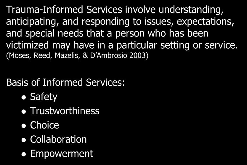 Trauma Informed Services Trauma-Informed Services involve understanding, anticipating, and responding to issues, expectations, and special needs that a person who has been