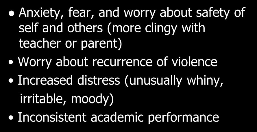 Anxiety, fear, and worry about safety of self and others (more clingy with teacher or parent) Worry