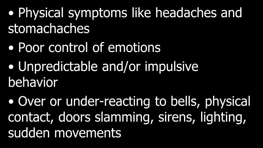 Trauma-Based Behavior Physical symptoms like headaches and stomachaches Poor control of emotions Unpredictable and/or