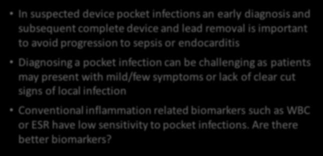 Biomarkers in Diagnosis of Device Infections In suspected device pocket infections an early diagnosis and subsequent complete device and lead removal is important to avoid progression to sepsis or