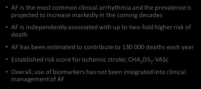 Biomarkers in Atrial Fibrillation AF is the most common clinical arrhythmia and the prevalence is projected to increase markedly in the coming decades AF is independently associated with up to