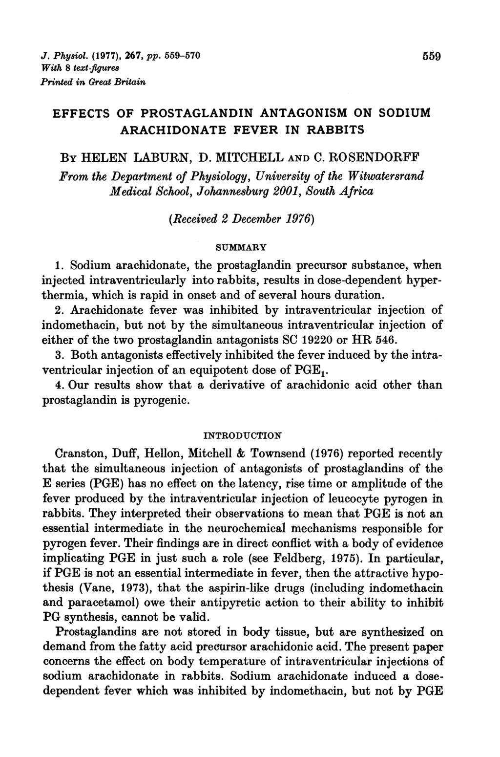 J. Physiol. (1977), 267, pp. 559-57 559 With 8 text-figure8 Printed in Great Britain EFFECTS OF PROSTAGLANDIN ANTAGONISM ON SODIUM ARACHIDONATE FEVER IN RABBITS BY HELEN LABURN, D. MITCHELL AND C.