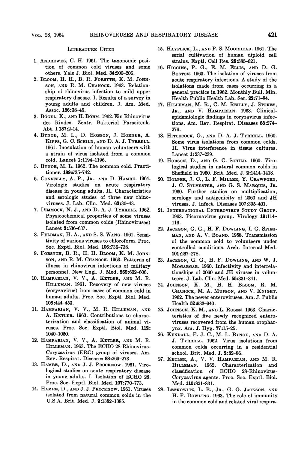 VOL. 28, 1964 RHINOVIRUSES AND R] ESPIRATORY DISEASE 421 LITERATURE CITED 1. ANDREWES, C. H. 1961. The taxonomic position of common cold viruses and some others. Yale J. Biol. Med. 34:200-206. 2. BLOOM, H.
