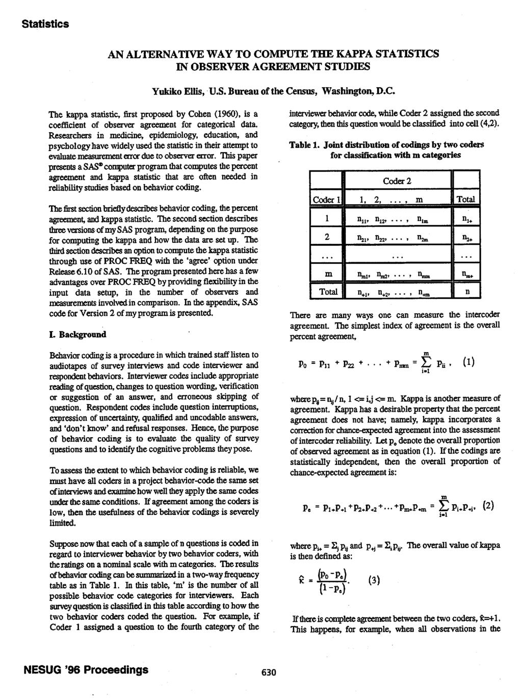 AN ALTERNATIVE WAY TO COMPUTE THE KAPPA STATISTICS IN OBSERVER AGREEMENT STUDIES Yukiko Ellis,. U.S. Bureau of the Census, Washington, D.C. The kappa statistic, first proposed by Cohen (1960), is a coefficient of observer agreement for categorical data.