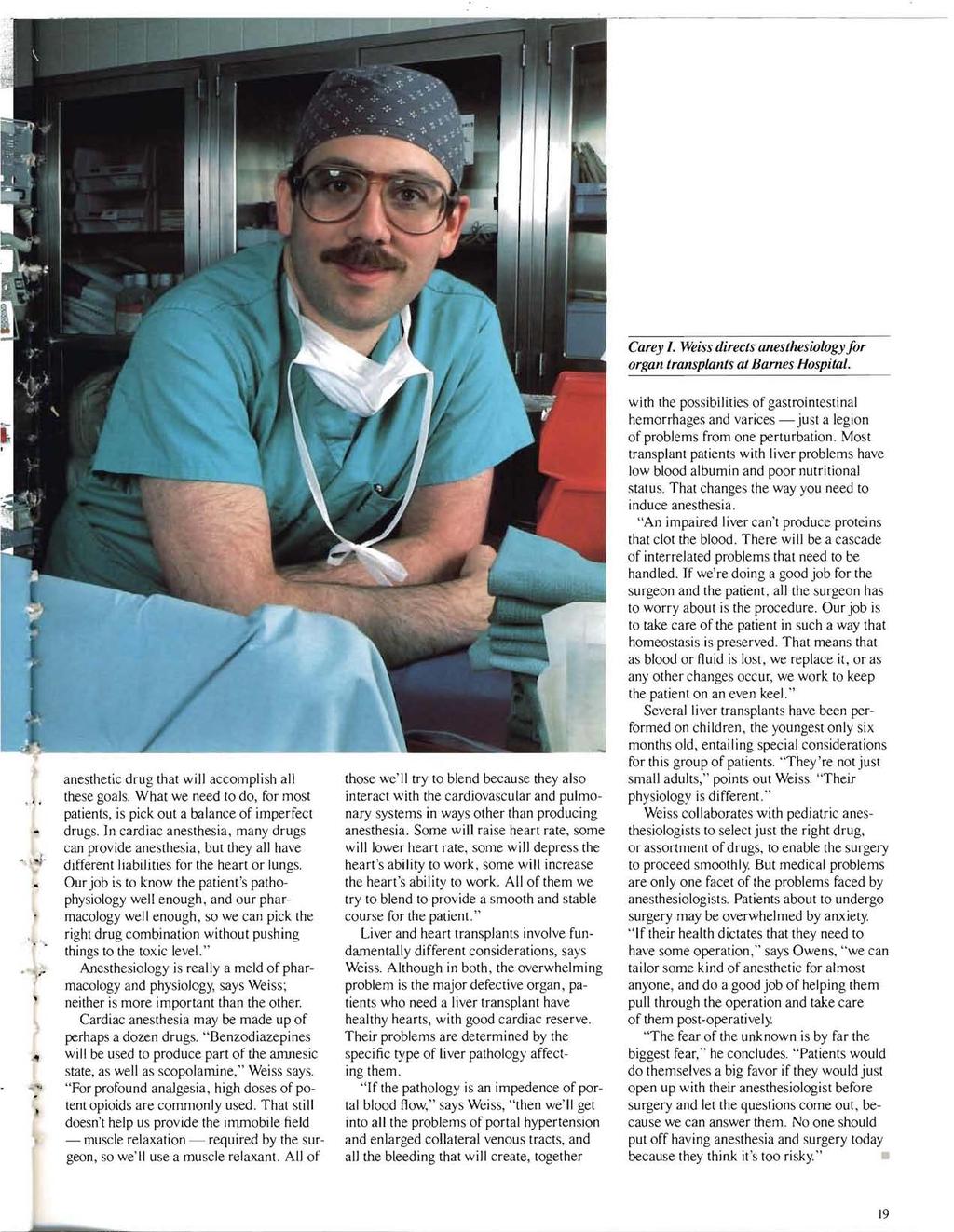 Carey I. Weiss directs anesthesiology for organ transplants at Barnes Hospital. anesthetic drug that will accomplish all these goals.