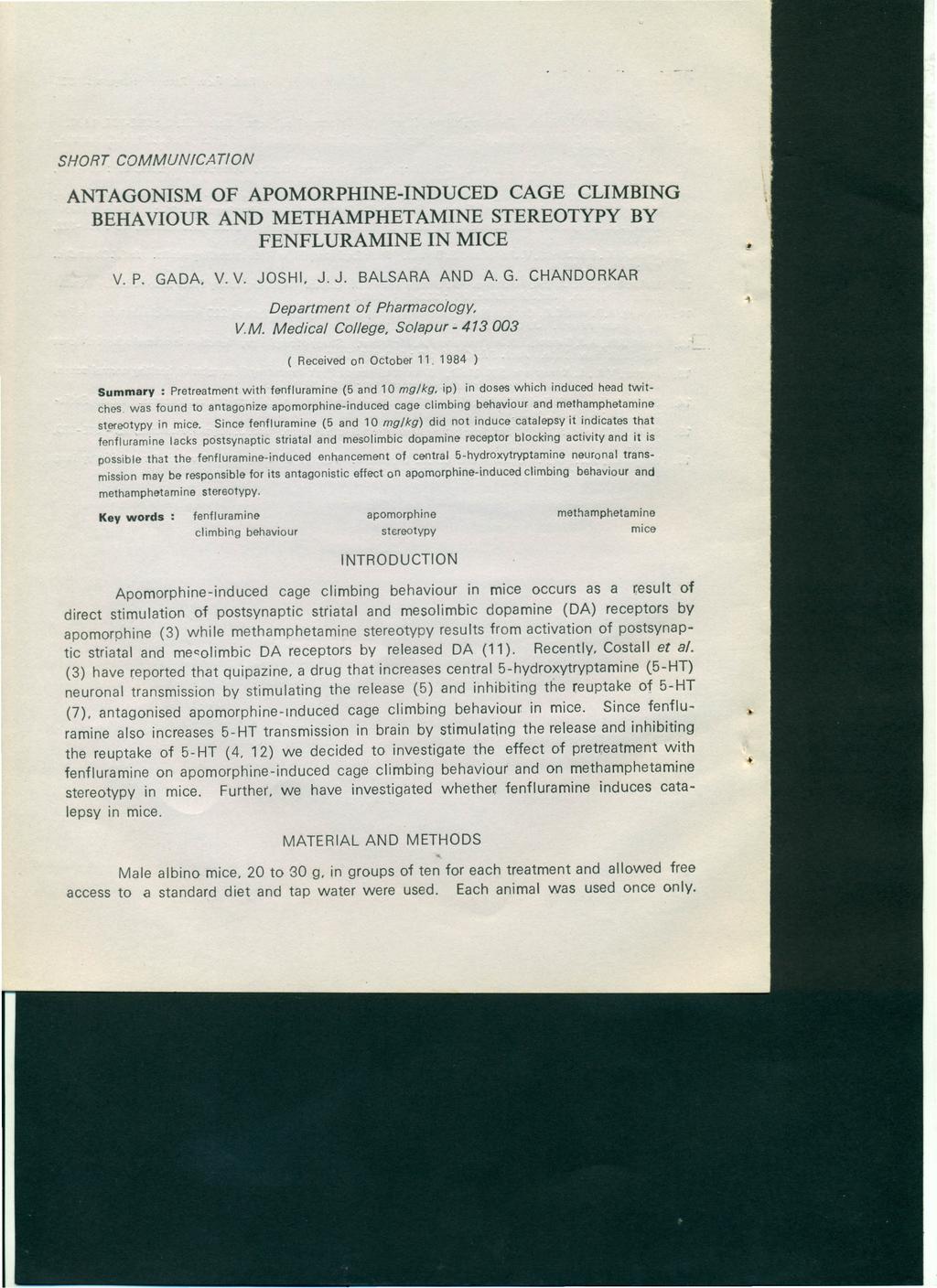 SHORT COMMUNICATION ANTAGONISM OF APOMORPHINE-INDUCED CAGE CLIMBING BEHAVIOUR AND METHAMPHETAMINE STEREOTYPY BY FENFLURAMINE IN MICE V. P. GADA. V. V. JOSHI. J. J. BALSARA AND A. G. CHANDORKAR Department of Pharmacoiogy, v.
