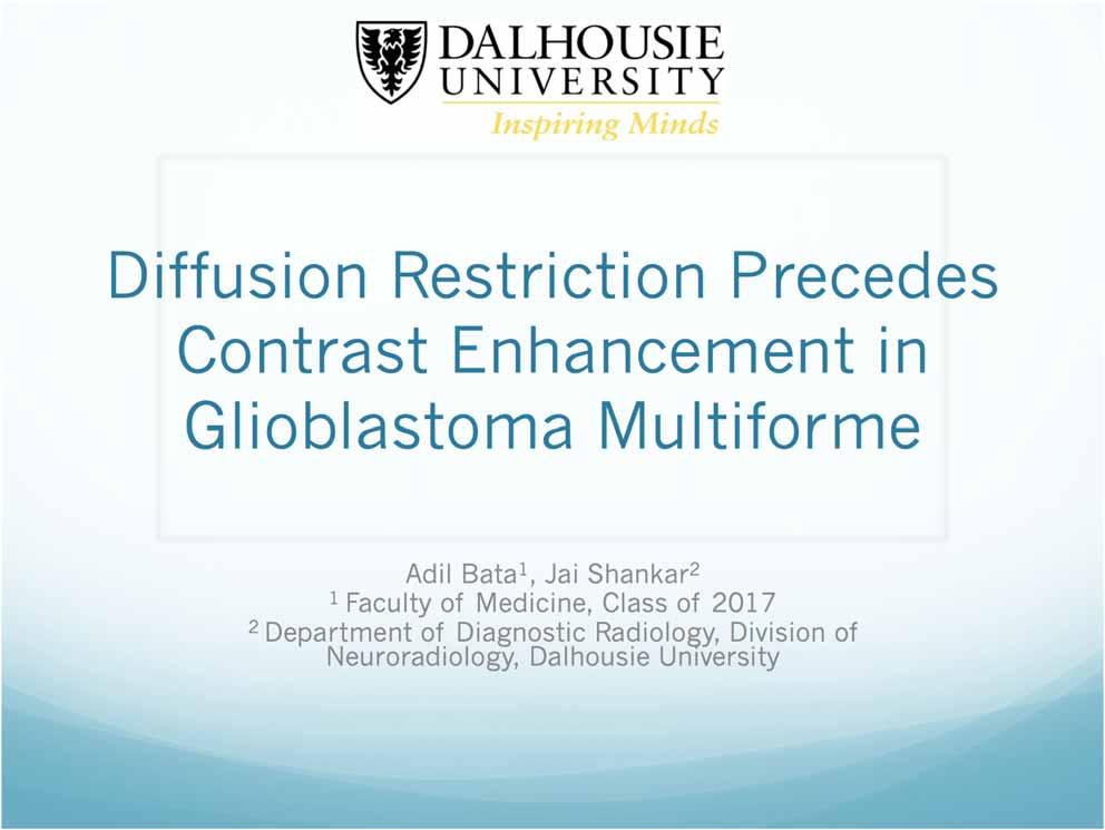 Diffusion Restriction Precedes Contrast Enhancement in Glioblastoma Multiforme Adil Bata 1, Jai Shankar 2 1