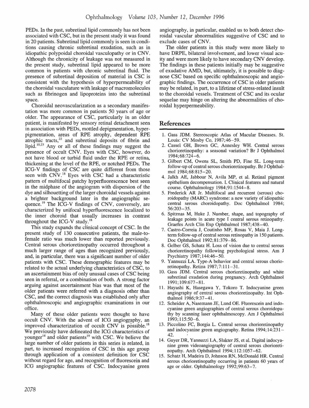Ophthalmology Volume 103, Number 12, December 1996 PEDs. In the past, subretinallipid commonly has not been associated with esc, but in the present study it was found in 20 patients.