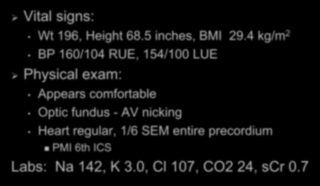 Case Presentation Vital signs: Wt 196, Height 68.5 inches, BMI 29.