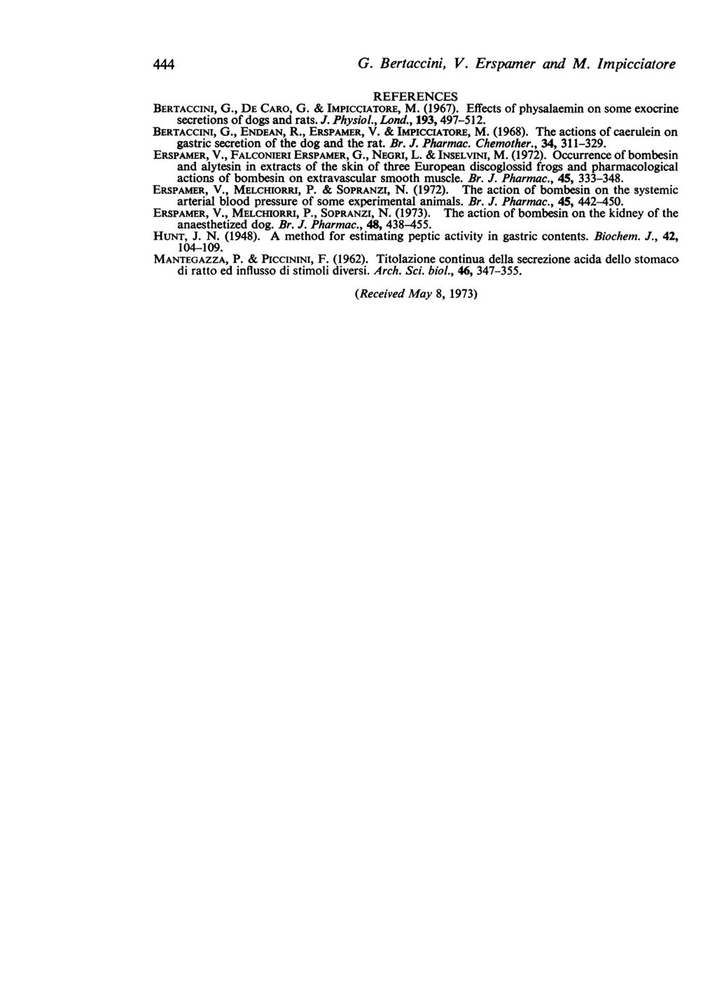444 G. Bertaccini, V. Erspaner and M. Impicciatore REFERENCES BERTACCINI, G., DE CARO, G. & IMPICCIATORE, M. (1967). Effects of physalaemin on some exocrine secretions of dogs and rats. J. Physiol.