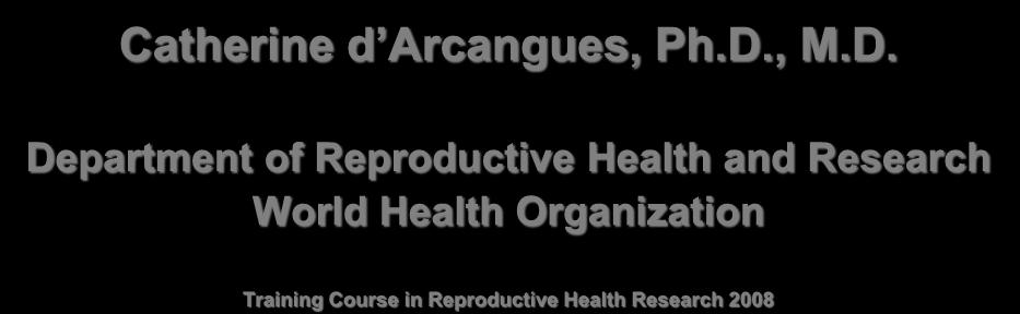 Future methods of fertility regulation Catherine d Arcangues, Ph.D.