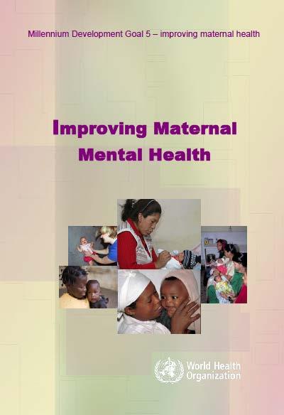 + World Health Organization 13 (2008) The links between mental health problems and maternal health are a major cause for concern because they directly or indirectly increase maternal morbidity and