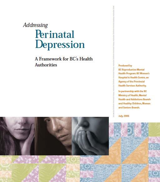 + BC s framework (2006) for 21 addressing perinatal depression Without treatment, perinatal depression affects all aspects of a women s health and that of her baby.