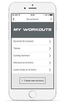 1 2 3 CREATE YOUR OWN WORKOUT 1 2 3 4 5 6 4 5 6 Go to My Workouts screen and tap on the + sign in top right corner or