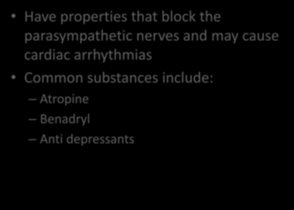 Anticholinergic Have properties that block the parasympathetic nerves and may
