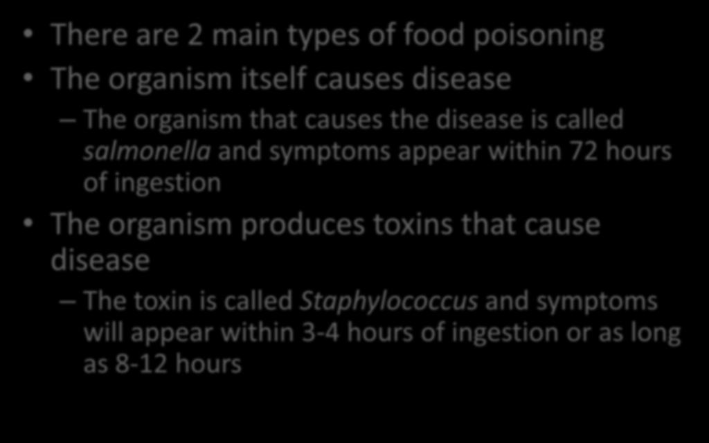 Food Poisoning There are 2 main types of food poisoning The organism itself causes disease The organism that causes the disease is called salmonella and symptoms appear within 72
