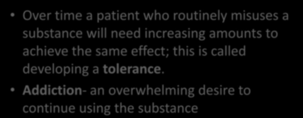 Specific Poisons Over time a patient who routinely misuses a substance will need increasing amounts to achieve the