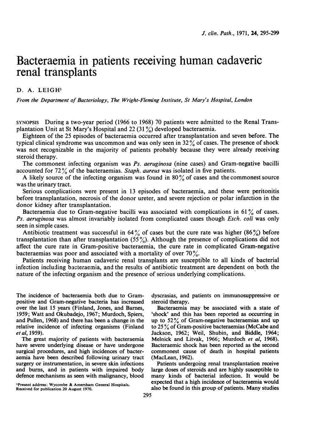 J. clin. Path., 1971, 24, 295-299 Bacteraemia in patients receiving human cadaveric renal transplants D. A.