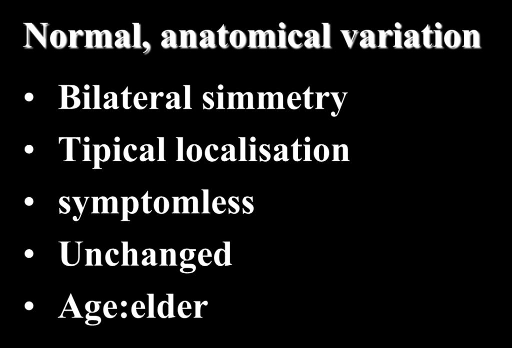 Pathological lesion Bilateral simmetry