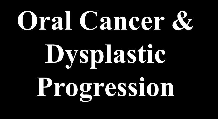 Moderate Dysplasia Severe Dysplasia Potentially Malignant