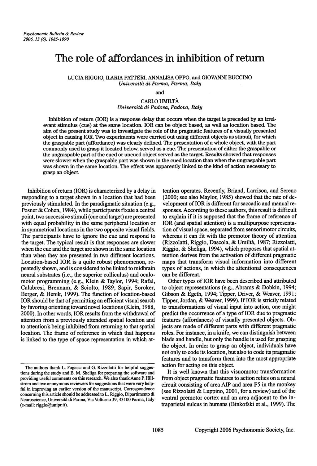 Psychonomic Bulletin & Review 2006, 13 (6), 1085-1090 The role of affordances in inhibition of return LUCIA RIGGIO, ILARIA PATTERI, ANNALISA OPPO, and GIOVANNI BUCCINO Universitd di Parma, Farina,
