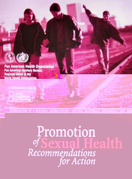 Developing Regional Strategies Pan American Health Organization New definitions of sex, sexuality and sexual health and promoting the following regional goals and strategies: Promote sexual health;