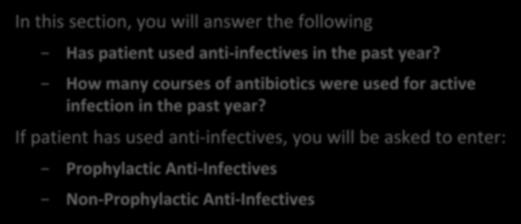 Medication: Anti-Infectives Medication: Anti-Infectives In this section, you will answer the following Has patient used anti-infectives in the past year?