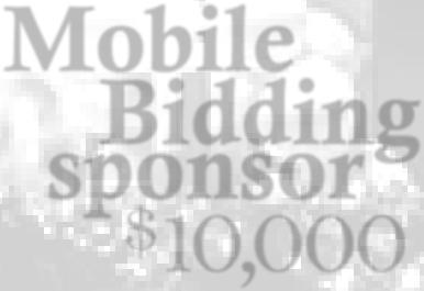 attendees, up to ten attendees Company logo displayed during silent auction, event program and after party Mobile Bidding Sponsor - $10,000 ($8,855 Tax Deductible) Recognition as