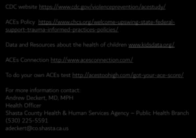 Resources for ACEs CDC website https://www.cdc.gov/violenceprevention/acestudy/ ACEs Policy https://www.chcs.
