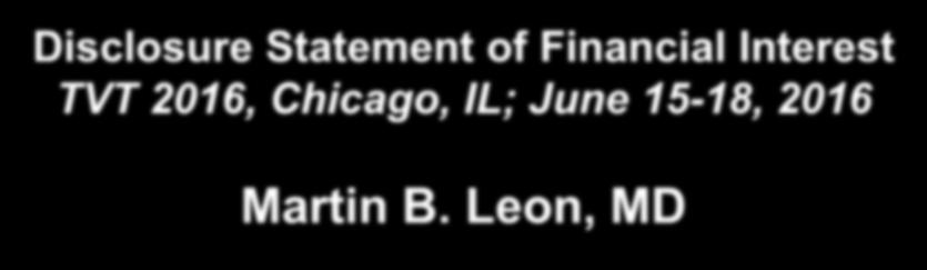 Disclosure Statement of Financial Interest TVT 2016, Chicago, IL; June 15-18, 2016 Martin B.