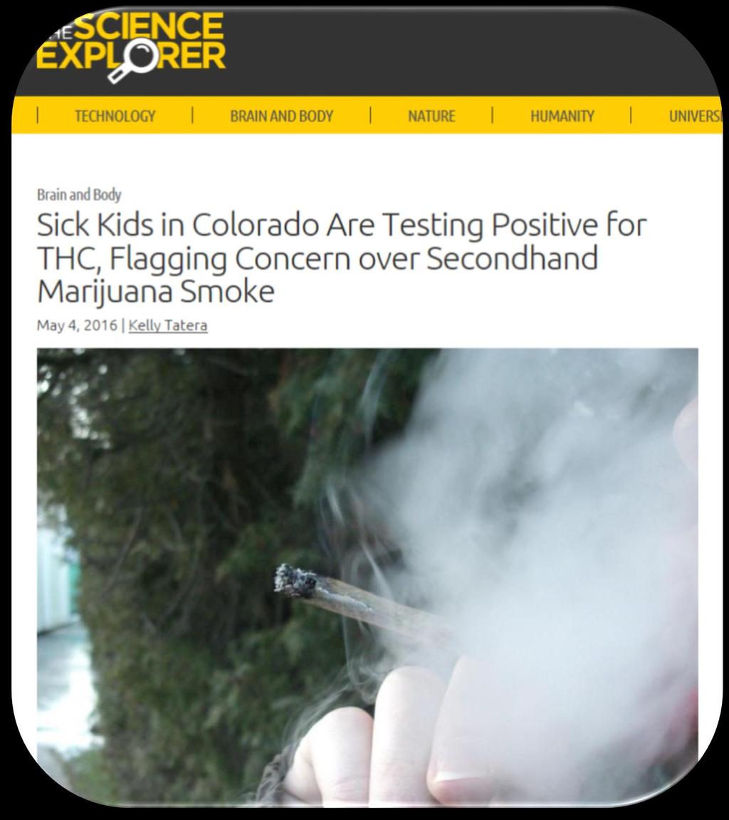 SECOND HAND MARIJUANA SMOKE In Colorado, THC were found in one in six infants and toddlers admitted to Children s Hospital (CHC) for coughing, wheezing, and