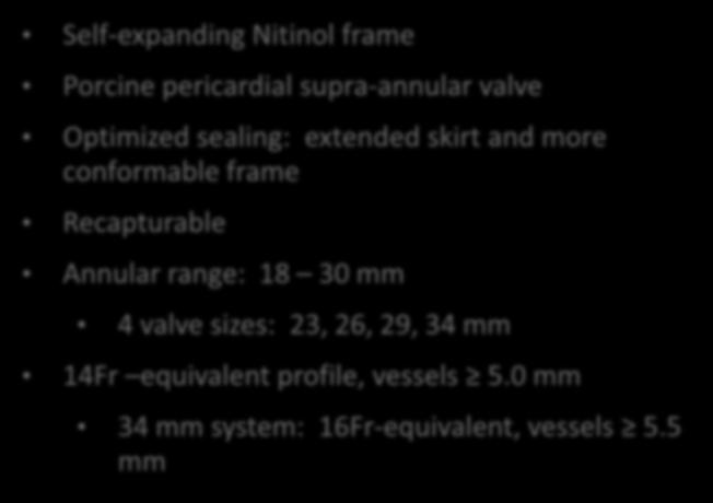 Evolut R Design Features Self-expanding Nitinol frame Porcine pericardial supra-annular valve Optimized sealing: extended skirt and more conformable frame