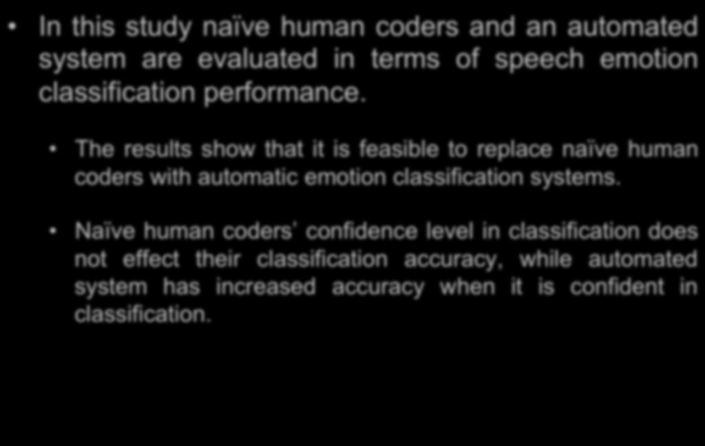 Introduction In this study naïve human coders and an automated system are evaluated in terms of speech emotion classification performance.