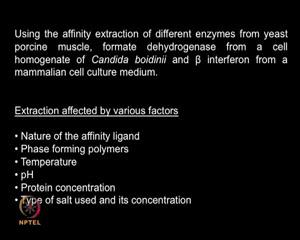 So, what are the advantages of affinity extraction we can use it for extracting different enzymes from yeast porcine muscle, we can extract formate dehydrogenase from cell of Candida boidini and Beta