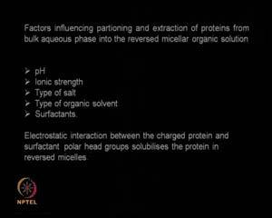 from the solvent. And, then you make the surfactant a leach out the desired protein. So, this is how you recover proteins. (Refer Slide Time: 05:23) Now, what are the factors that effect?
